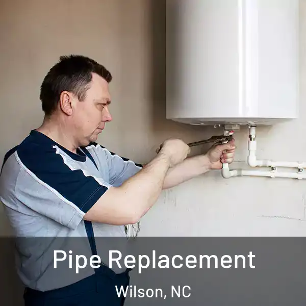  Pipe Replacement Wilson, NC