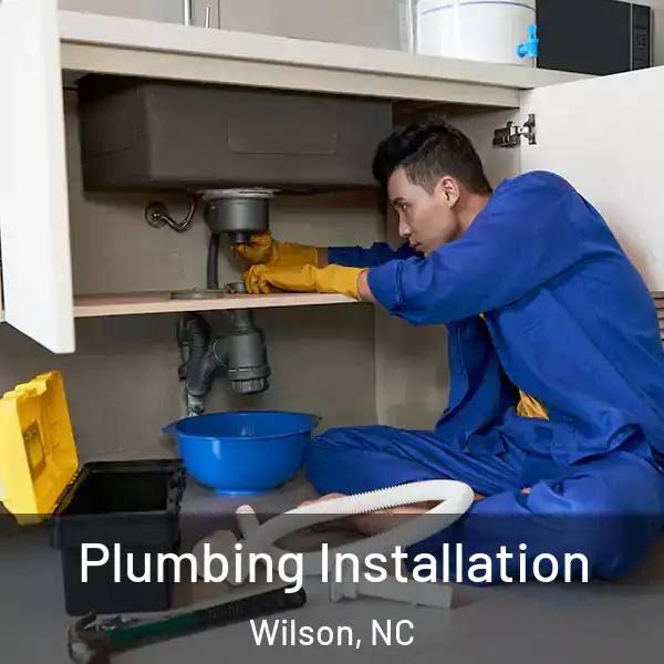  Plumbing Installation Wilson, NC