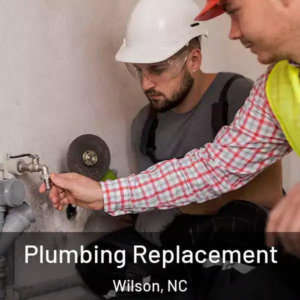 Plumbing Replacement Wilson, NC